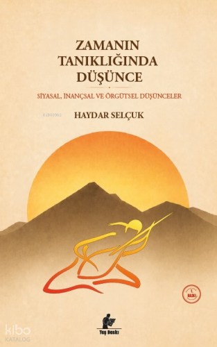 Zamanın Tanıklığında Düşünce;Siyasal, İnançsal ve Örgütsel Düşünceler