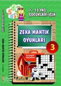Zeka Mantık Oyunları 3; 7-12 Yaş Çocukları İçin