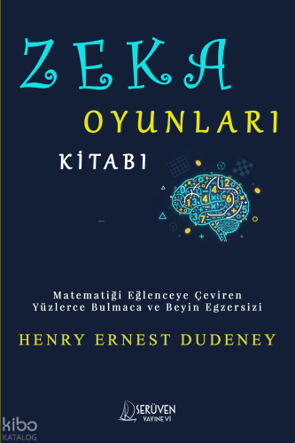 Zeka Oyunları Kitabı;Matematiği Eğlenceye Çeviren Yüzlerce Bulmaca ve Beyin Egzersizi