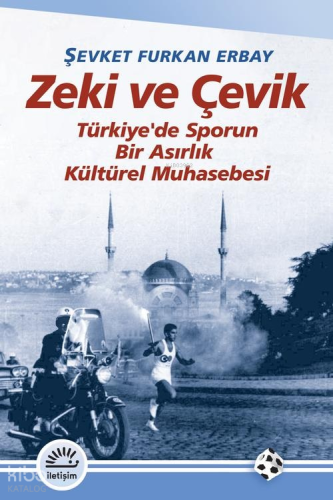Zeki ve Çevik;Türkiye'de Sporun Bir Asırlık Kültürel Muhasebesi