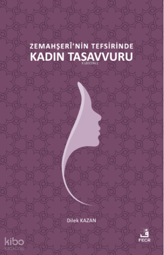 Zemahşerî'nin Tefsirinde Kadın Tasavvuru