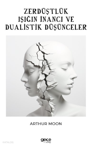 Zerdüştçülük ;Işığın İnancı ve Dualistik Düşünce