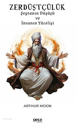 Zerdüştçülük;Şeytanın Düşüşü ve İnsanın Yücelişi