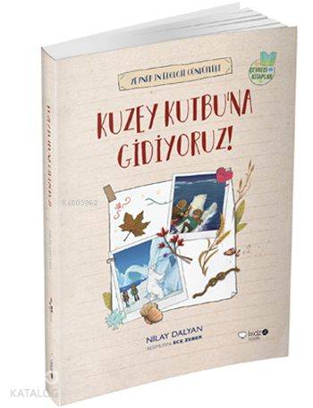 Zeynep'in Ekoloji Günlükleri: Kuzey Kutbu'na Gidiyoruz!; Çevreci Kitap