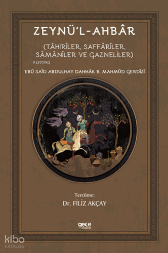 Zeynü’l-Ahbâr;(Tâhirîler, Saffârîler, Sâmânîler Ve Gazneliler)
