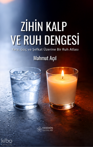 Zihin, Kalp ve Ruh Dengesi;Yara, Güç ve Şefkat Üzerine Bir Ruh Atlası