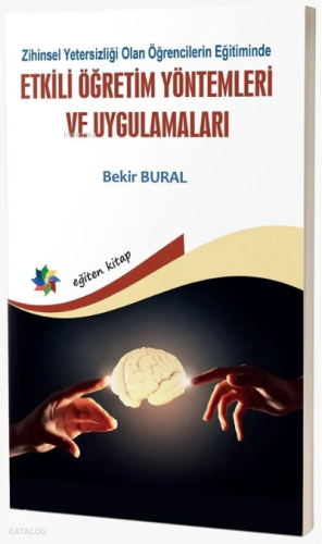 Zihinsel Yetersizliği Olan Öğrencilerin Eğitiminde Etkili Öğretim Yöntemleri ve Uygulamaları