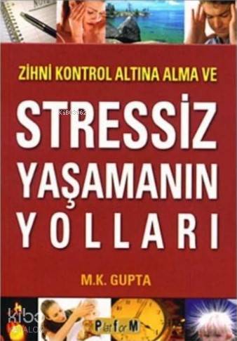 Zihni Kontrol Altına Alma ve Stressiz Yaşamanın Yolları