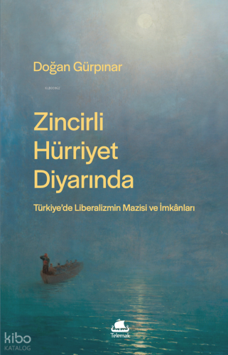 Zincirli Hürriyet Diyarında;Türkiye’de Liberalizmin Mazisi ve İmkânlar