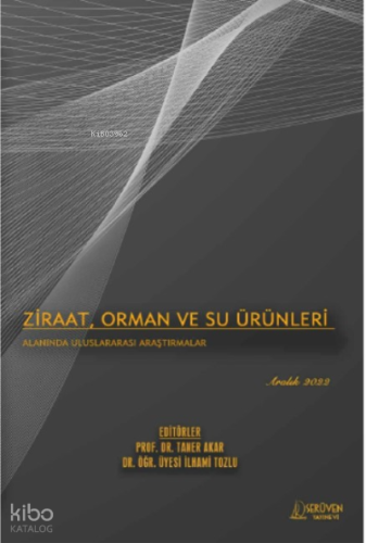 Ziraat, Orman ve Su Ürünleri Alanında Uluslararası Araştırmalar / Aralık 2022
