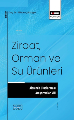 Ziraat, Orman ve Su Ürünleri Alanında Uluslararası Araştırmalar VIII -