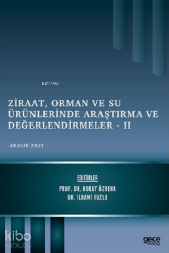 Ziraat, Orman ve Su Ürünlerinde Araştırma ve Değerlendirmeler - II / Aralık 2021