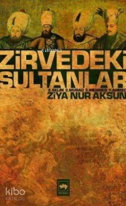 Zirvedeki Sultanlar; 2. Selim - 3. Murad - 3. Mehmed - 1. Ahmed