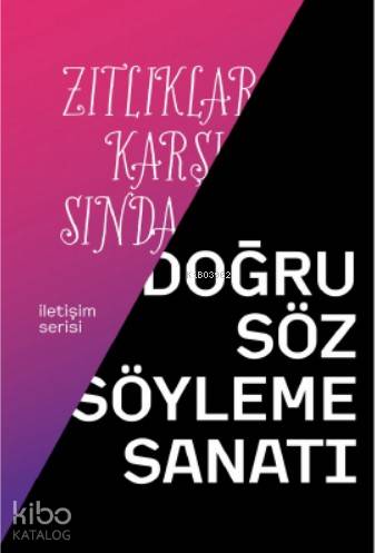 Zıtlıklar Karşısında Doğru Söz Söyleme Sanatı