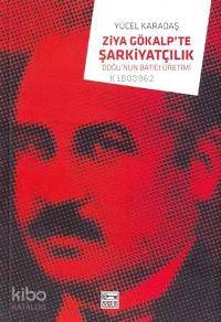 Ziya Gökalp'te Şarkiyatçılık; Doğu'nun Batıcı Üretimi