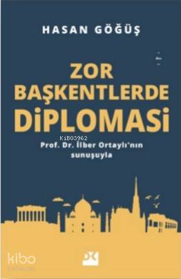 Zor Başkentlerde Diplomasi; Prof. Dr. İlber Ortaylı'nın sunuşuyla