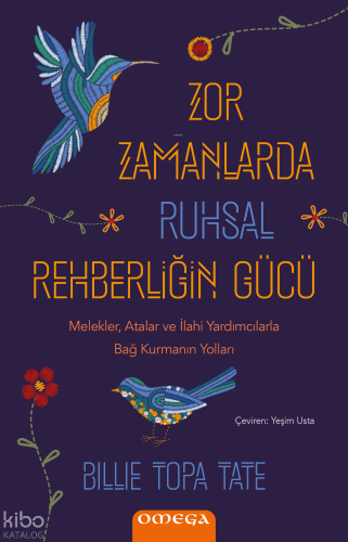 Zor Zamanlarda Ruhsal Rehberliğin Gücü;Melekler, Atalar ve İlahi Yar