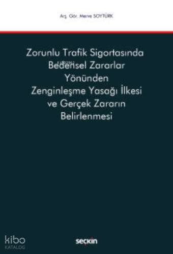 Zorunlu Trafik Sigortasında Bedensel Zararlar Yönünden Zenginleşme Yasağı İlkesi ve Gerçek Zararın Belirlenmesi