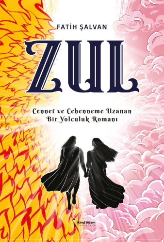 Zul;Cennet ve Cehenneme Uzanan Bir Yolculuk Romanı