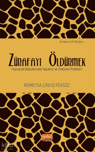 Zürafayı Öldürmek ;Hayvanat Bahçelerinde Yaşatma ve Öldürme Pratikleri