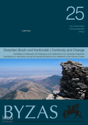 Zwischen Bruch und Kontinuitaet - BYZAS 25;Architektur in Kleinasien am Übergang vom Hellenismus zur römischen Kaiserzeit
